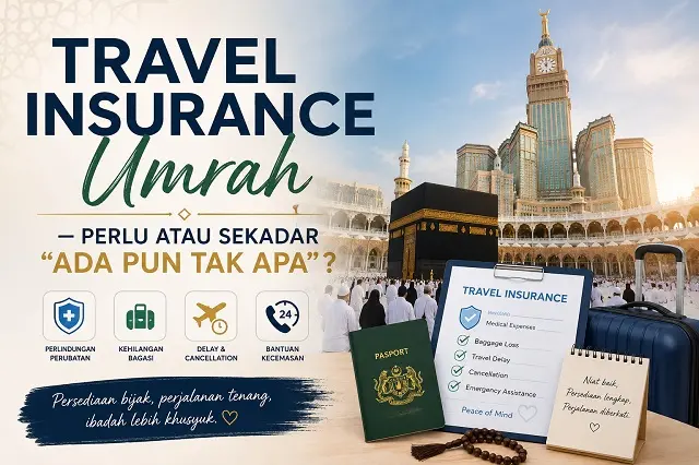 Travel Insurance Umrah — Perlu Atau Sekadar “Ada Pun Tak Apa”?